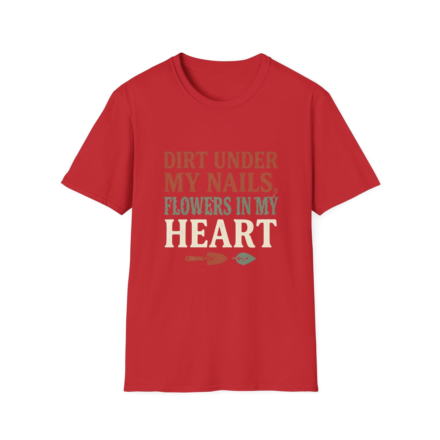 Dirt Under My Nails, Flowers In My Heart - T-Shirt