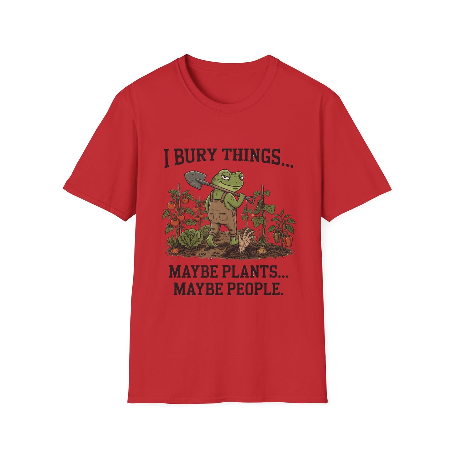 I Bury Things. Maybe Plants, Maybe People - T-Shirt
