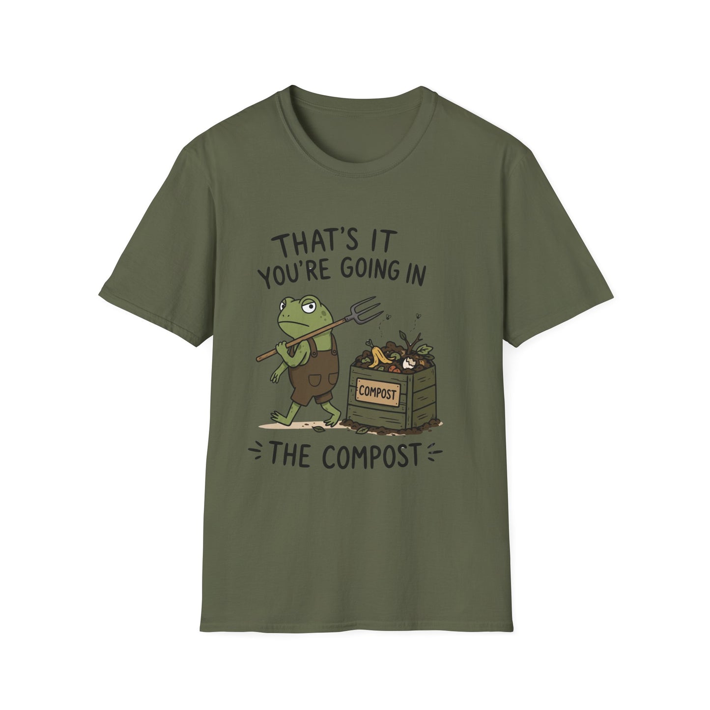 That's It You're Going in The Compost - T-Shirt