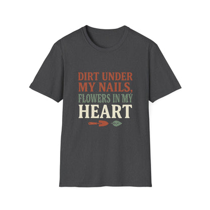 Dirt Under My Nails, Flowers In My Heart - T-Shirt