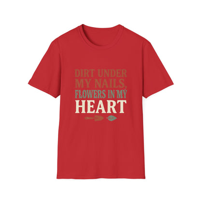 Dirt Under My Nails, Flowers In My Heart - T-Shirt