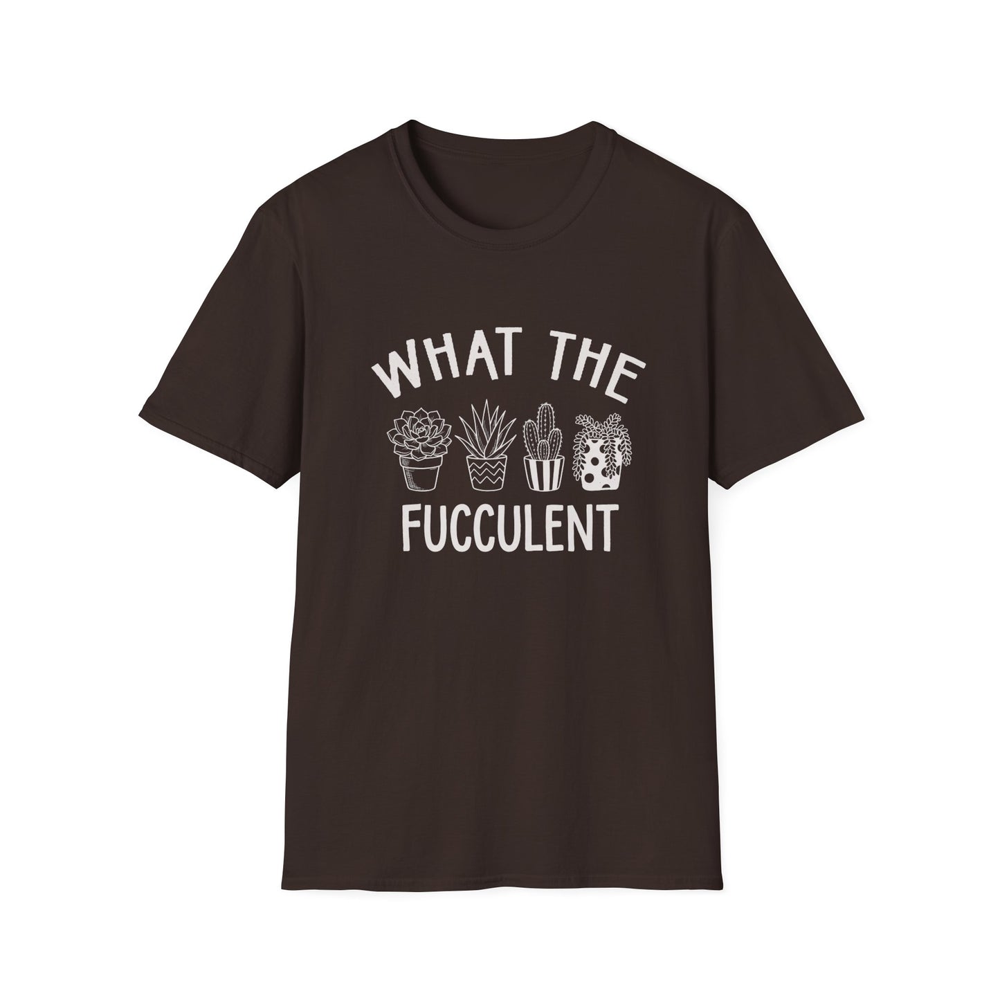What The Fucculent T-Shirt