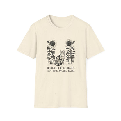 Here for the Shade, Not the Small Talk - T-Shirt