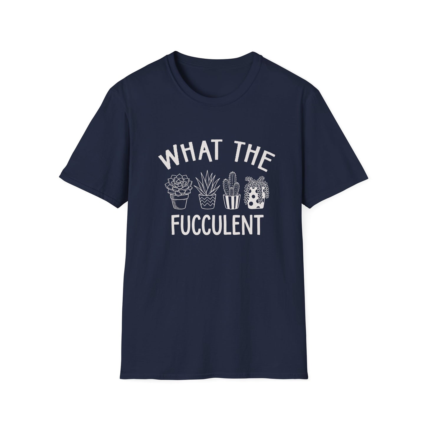 What The Fucculent T-Shirt