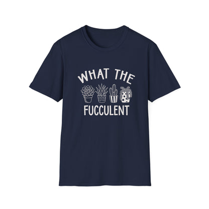 What The Fucculent T-Shirt