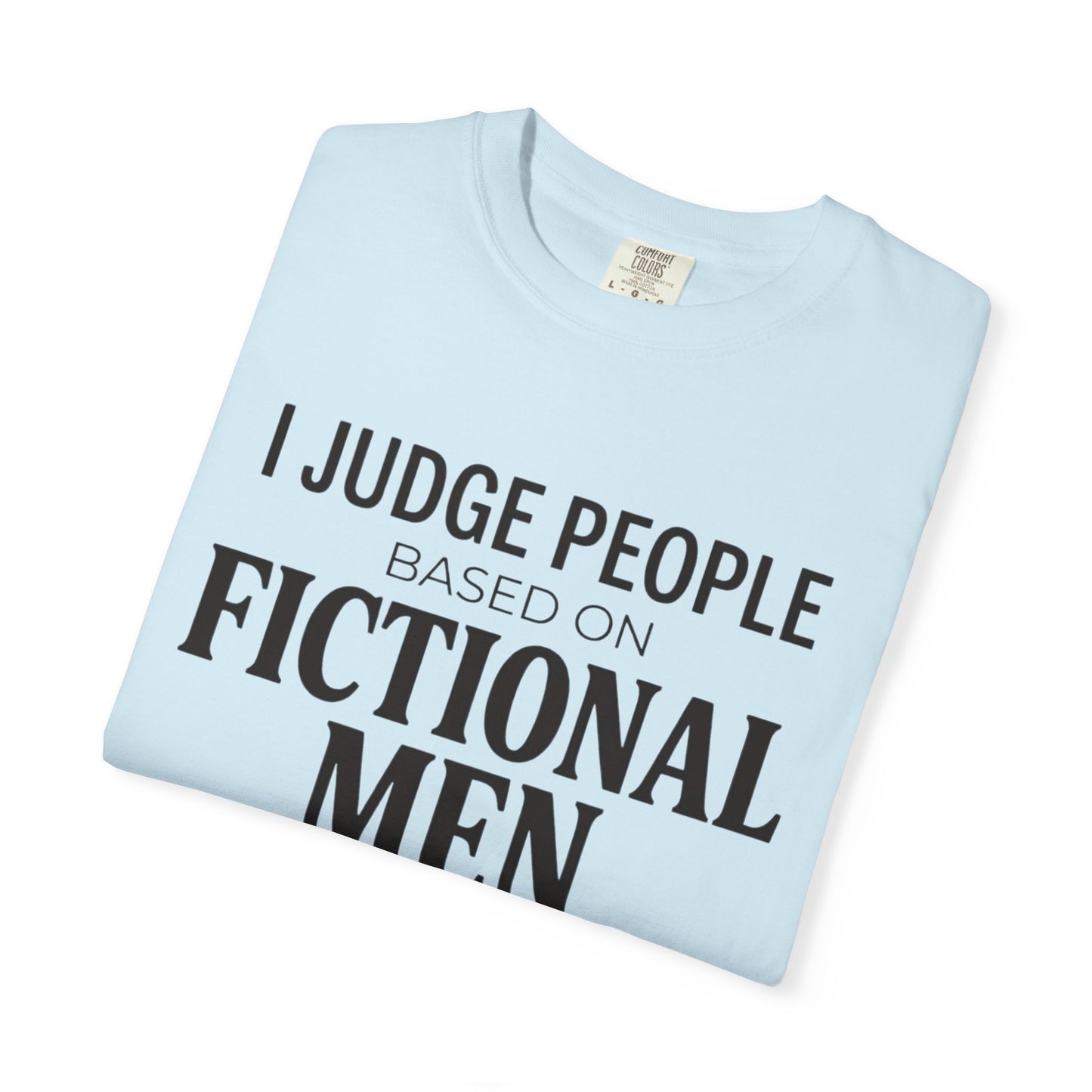 I Judge People Based on Fictional Men T-Shirt