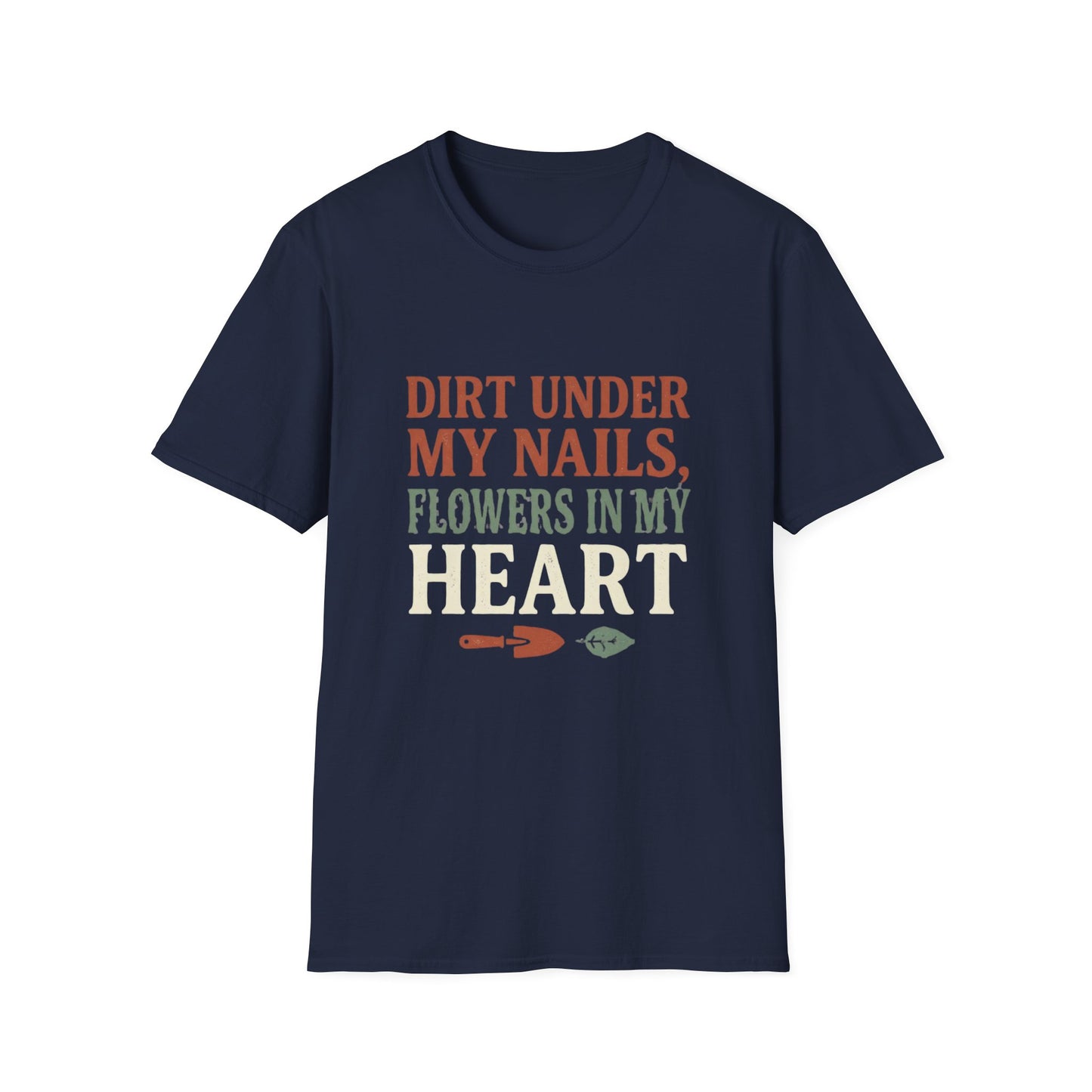 Dirt Under My Nails, Flowers In My Heart - T-Shirt