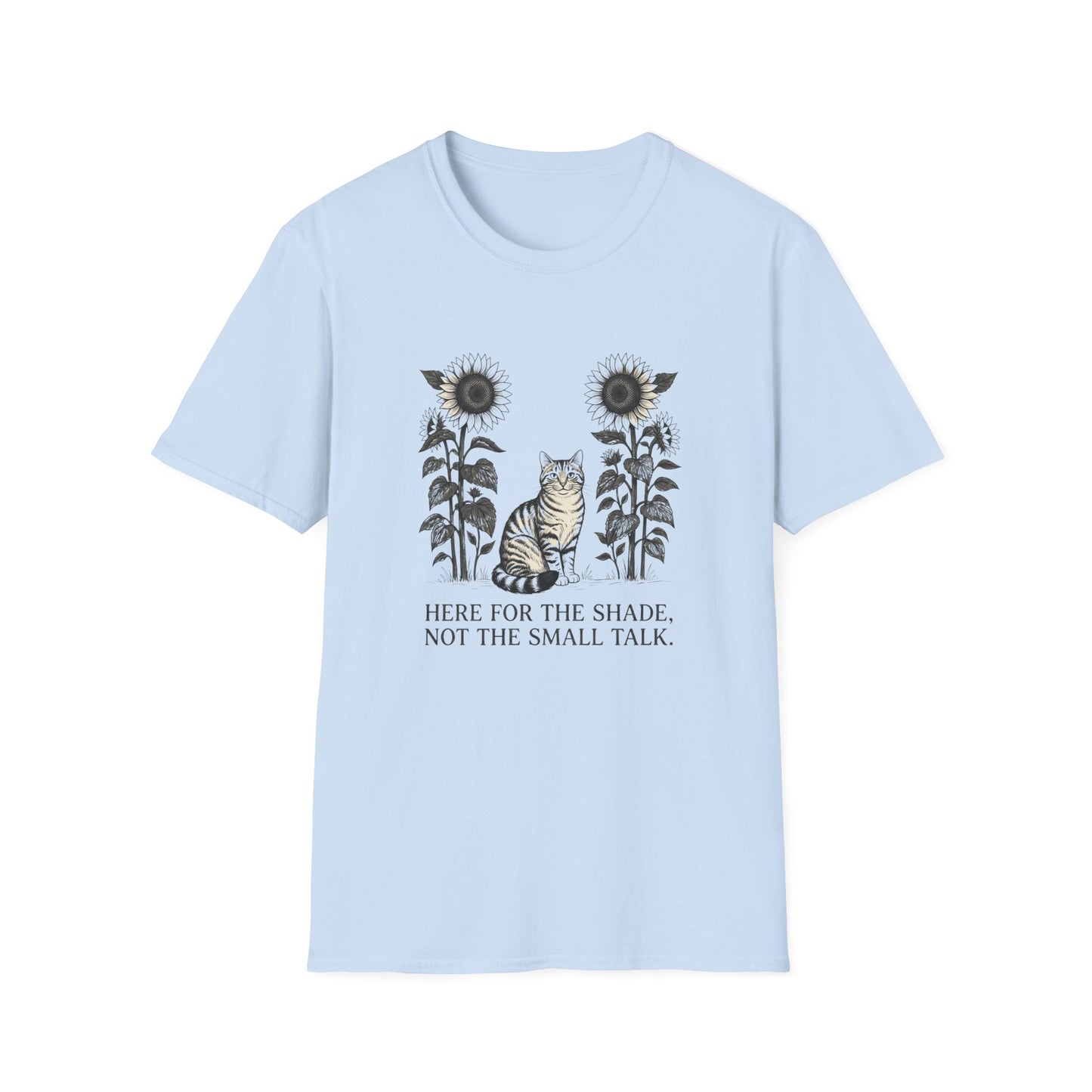 Here for the Shade, Not the Small Talk - T-Shirt
