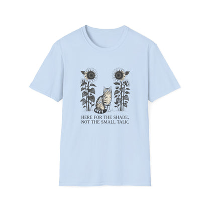 Here for the Shade, Not the Small Talk - T-Shirt