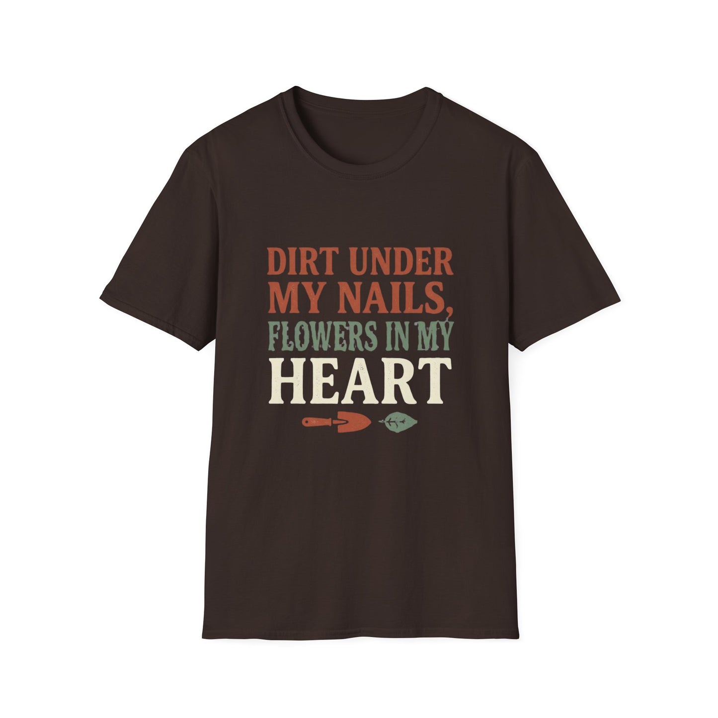 Dirt Under My Nails, Flowers In My Heart - T-Shirt
