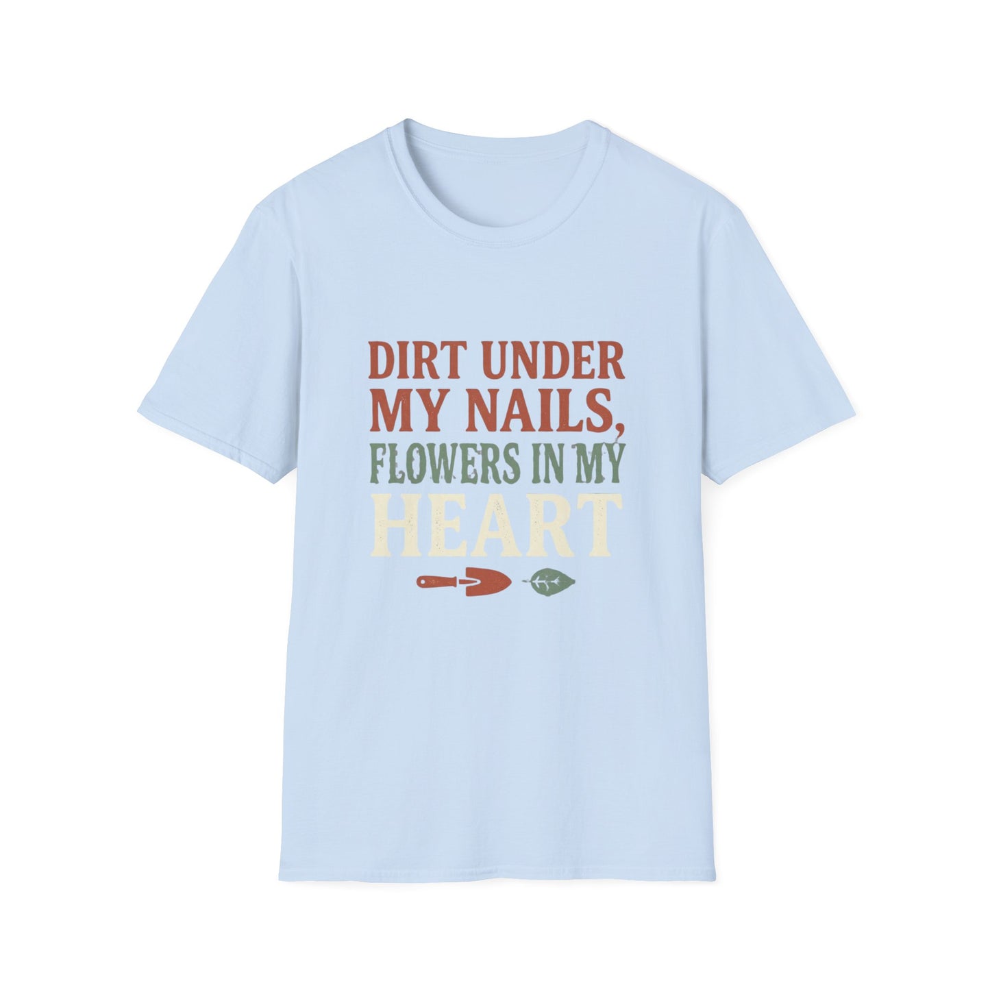 Dirt Under My Nails, Flowers In My Heart - T-Shirt