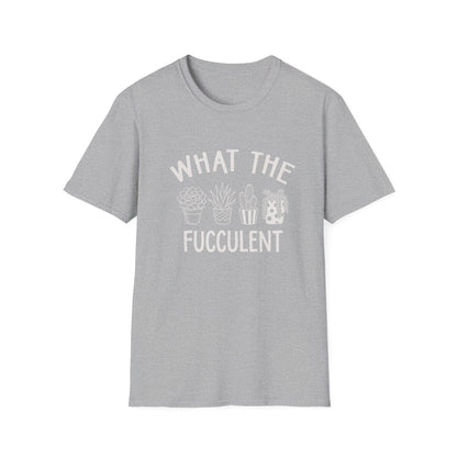 What The Fucculent T-Shirt