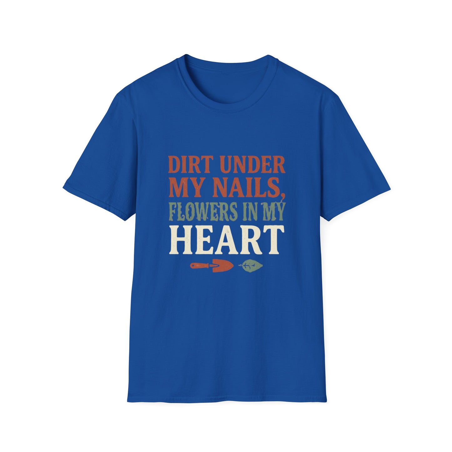 Dirt Under My Nails, Flowers In My Heart - T-Shirt