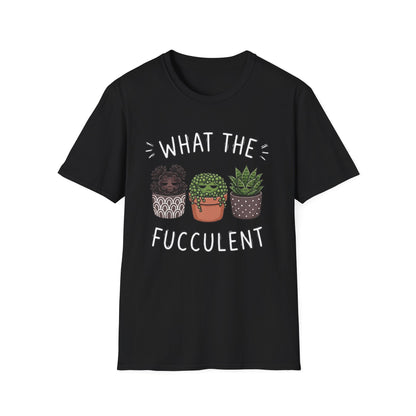What The Fucculent - T-Shirt