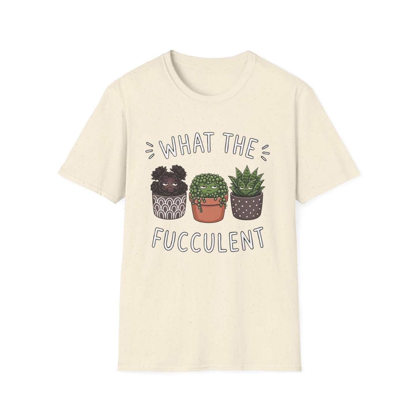 What The Fucculent - T-Shirt