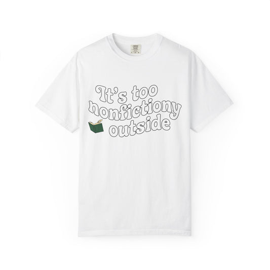It's Too Nonfictiony Outside T-Shirt