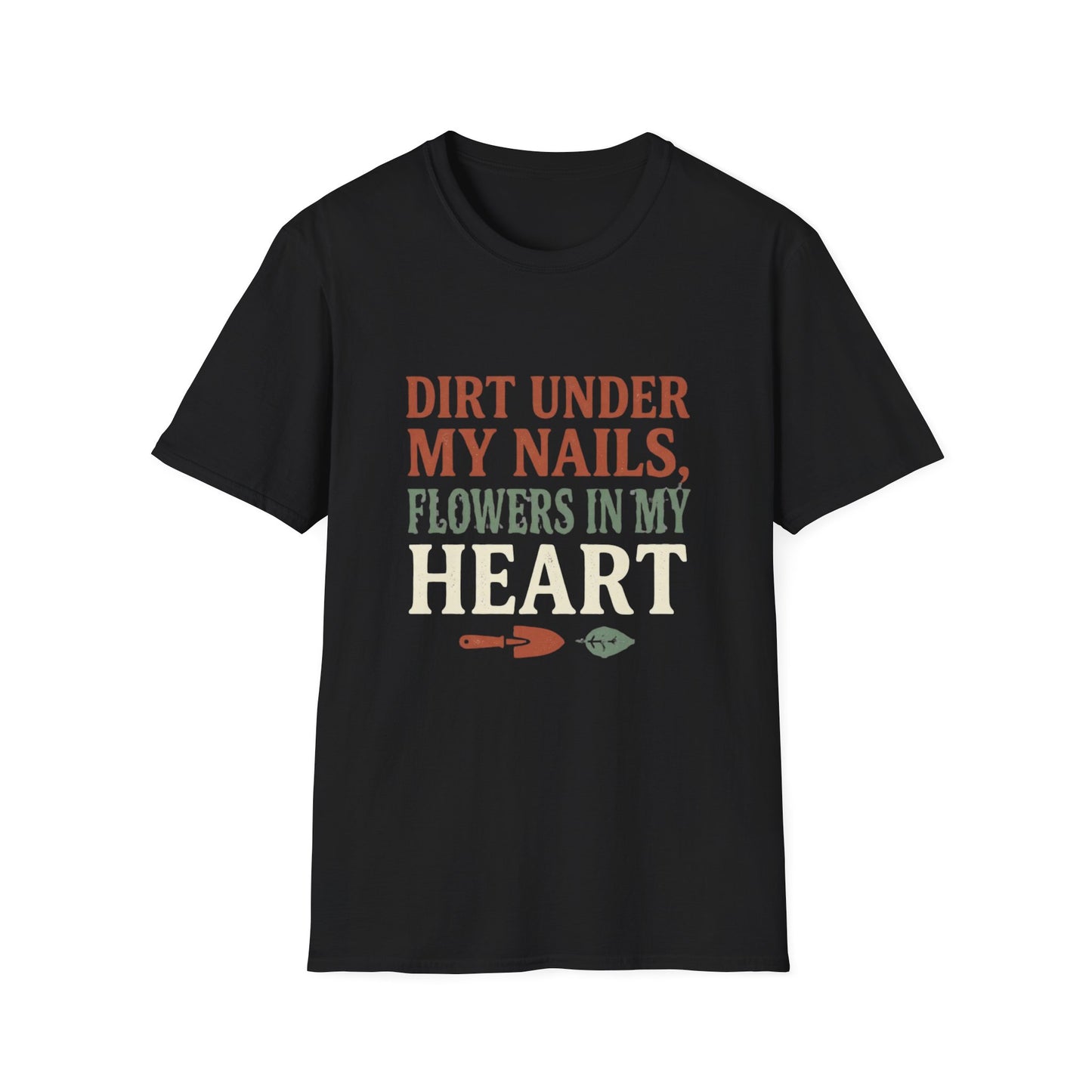 Dirt Under My Nails, Flowers In My Heart - T-Shirt