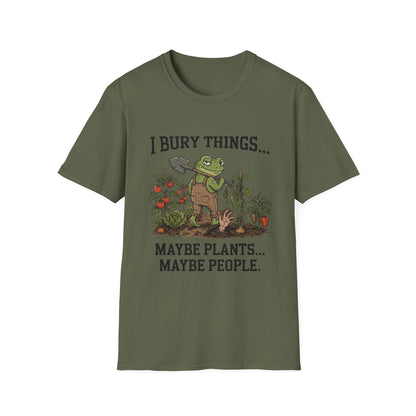 I Bury Things. Maybe Plants, Maybe People - T-Shirt