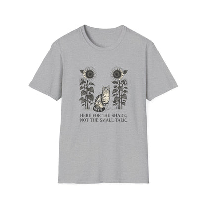 Here for the Shade, Not the Small Talk - T-Shirt