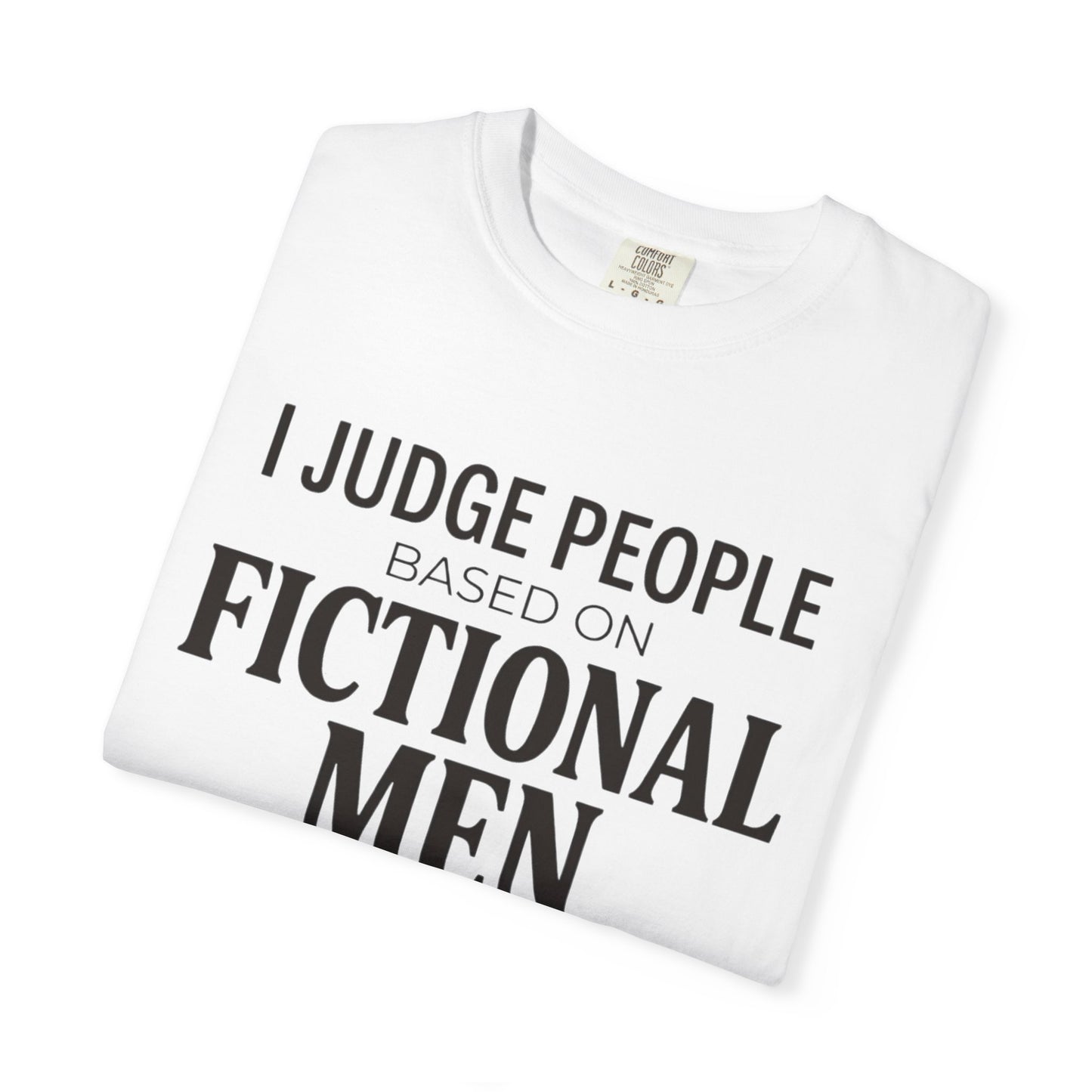 I Judge People Based on Fictional Men T-Shirt