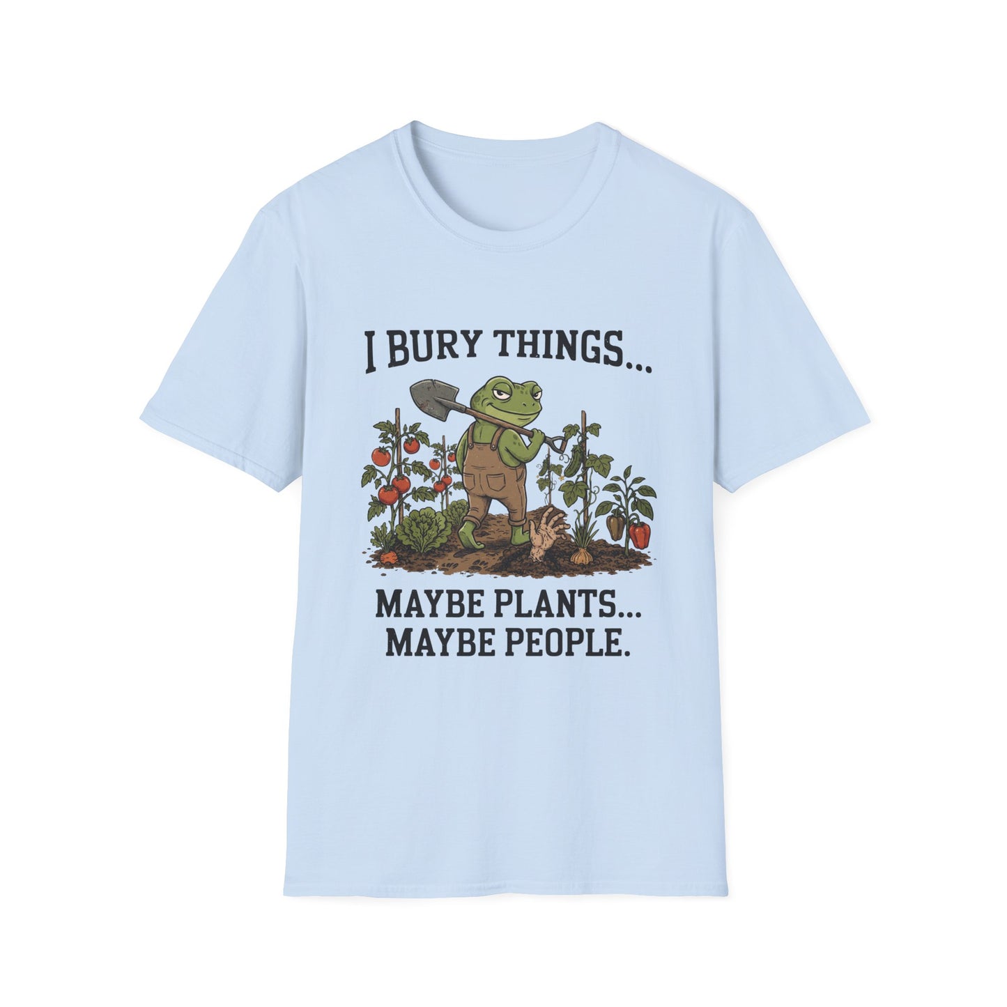 I Bury Things. Maybe Plants, Maybe People - T-Shirt