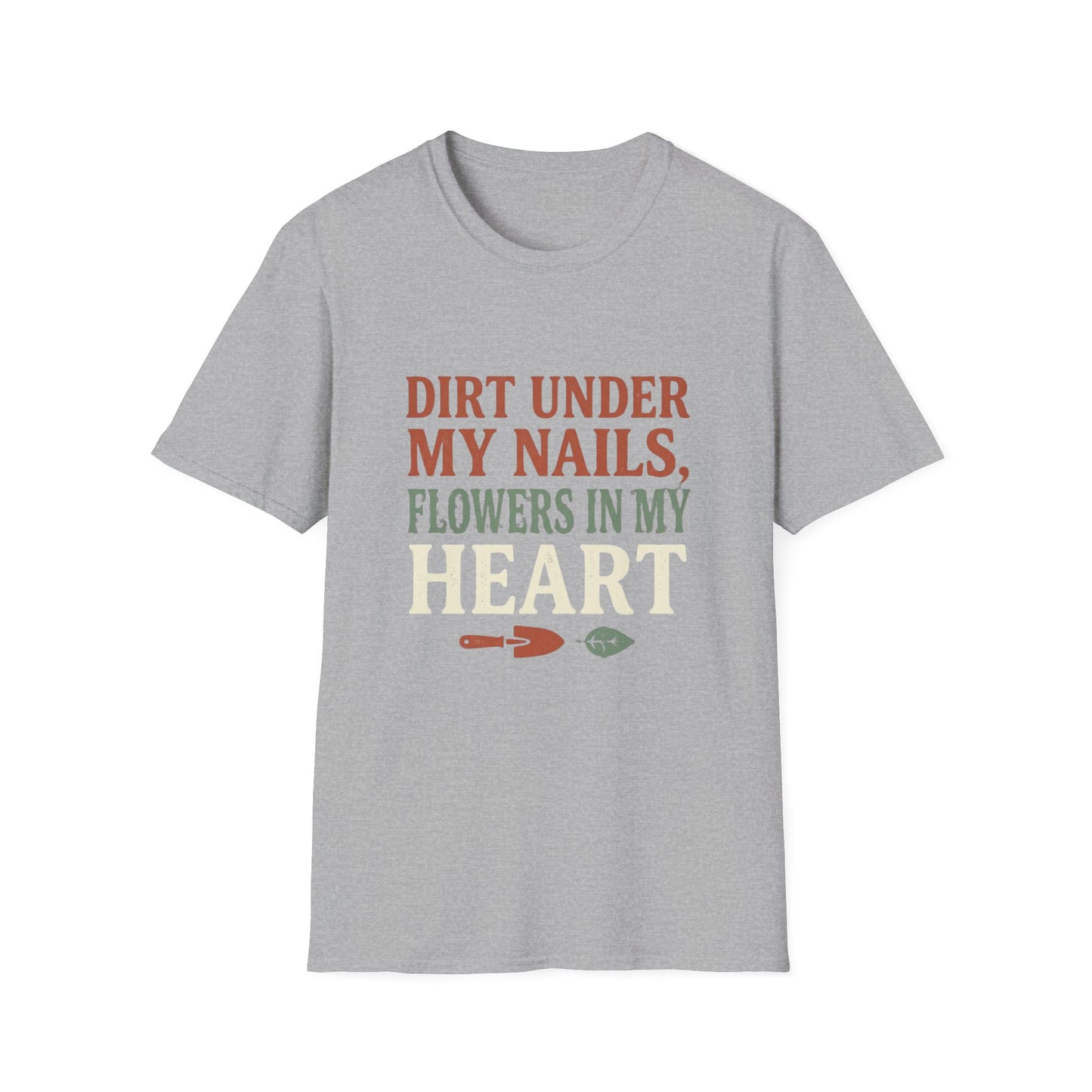 Dirt Under My Nails, Flowers In My Heart - T-Shirt