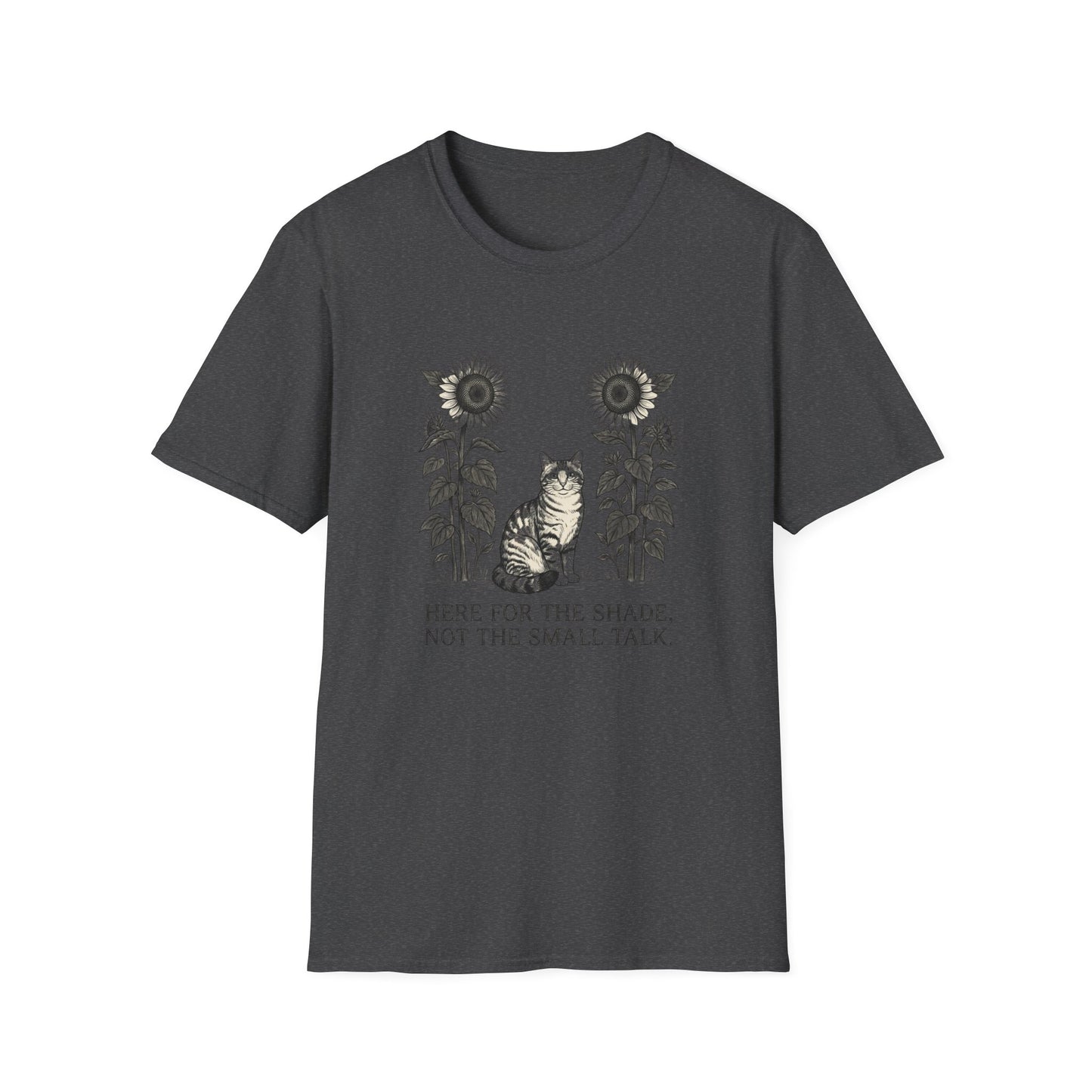 Here for the Shade, Not the Small Talk - T-Shirt