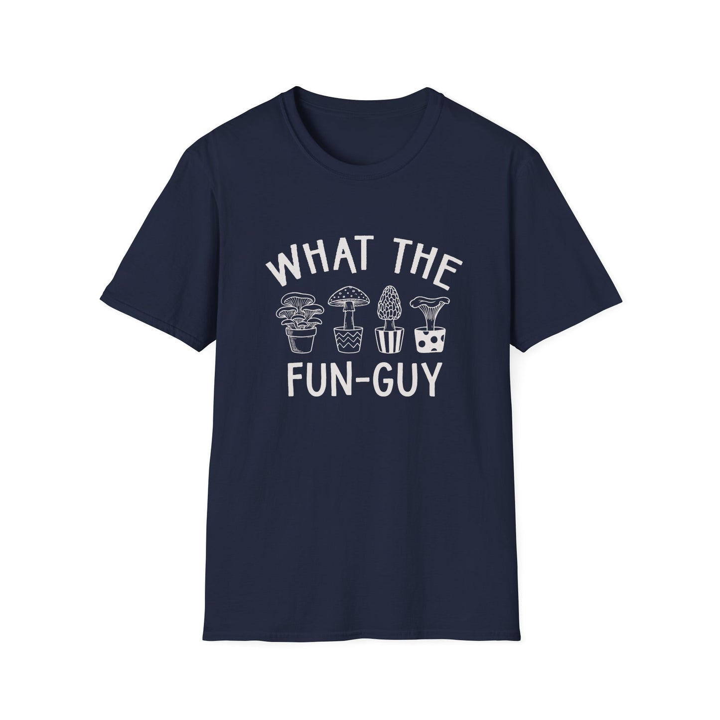 What The Fun-Guy - T-Shirt