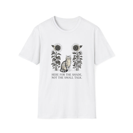 Here for the Shade, Not the Small Talk - T-Shirt