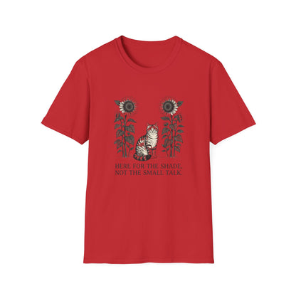 Here for the Shade, Not the Small Talk - T-Shirt