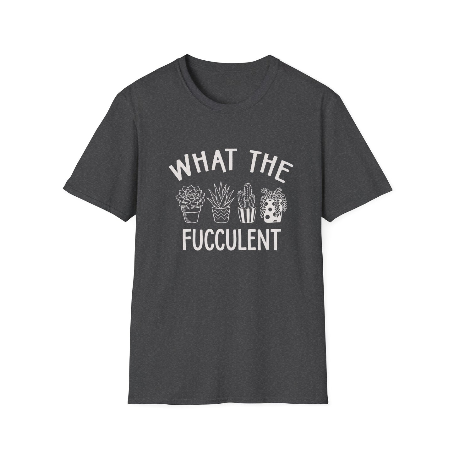 What The Fucculent T-Shirt