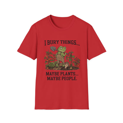 I Bury Things. Maybe Plants, Maybe People - T-Shirt